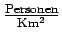 $\frac{\mathrm{Personen}}{\mathrm{Km}^2}$