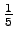 $\frac{1}{5}$